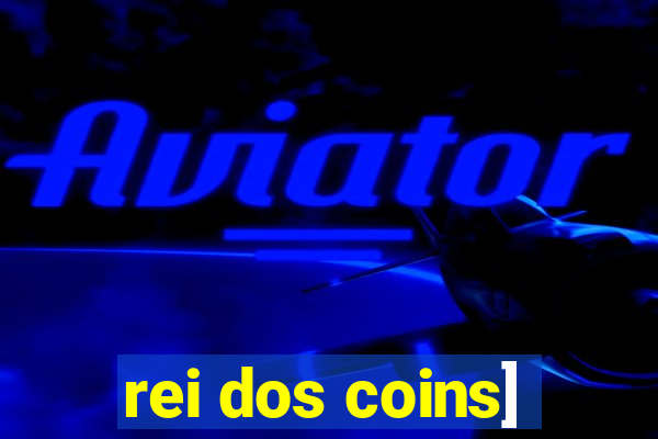 rei dos coins]